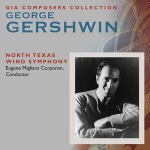 Gershwin / North Texas Wind Symphony / Corporon - George Gershwin  COMPACT